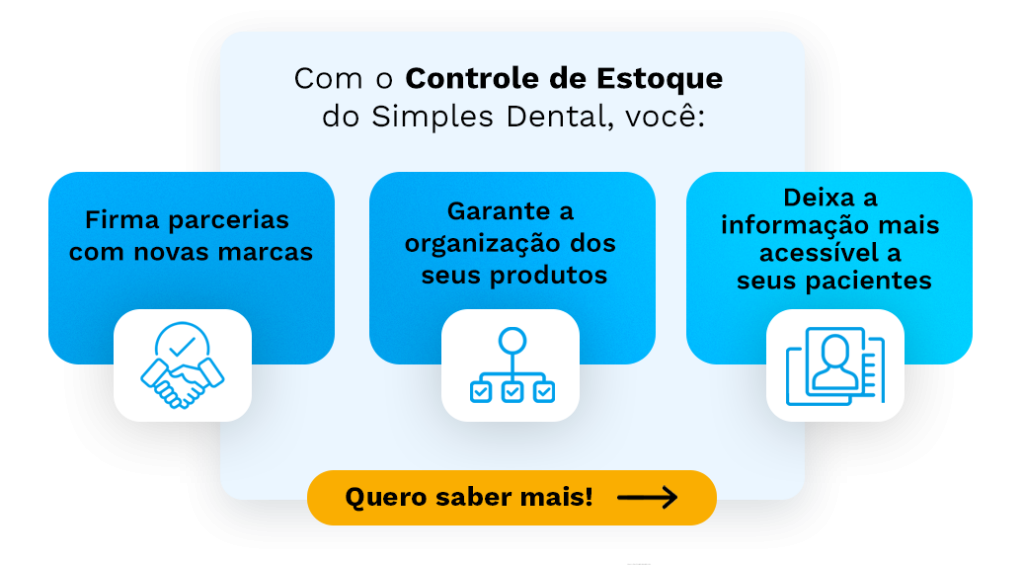 Com o Controle de Estoque do Simples Dental, você:
Firma parcerias com novas marcas
Garante a organização dos seus produtos
Deixa a informação mais acessível a seus pacientes