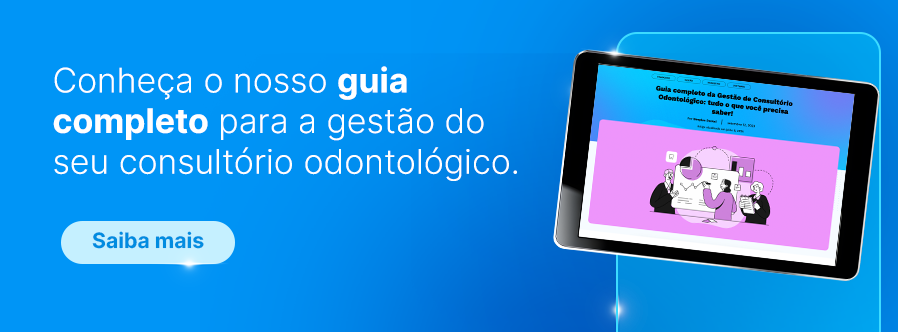 Conheça o nosso guia completo para a gestão do seu consultório odontológico .
