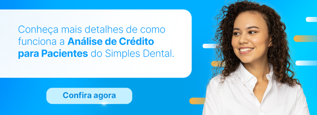 Conheça mais detalhes de como funciona a Análise de Crédito para Pacientes do Simples Dental.